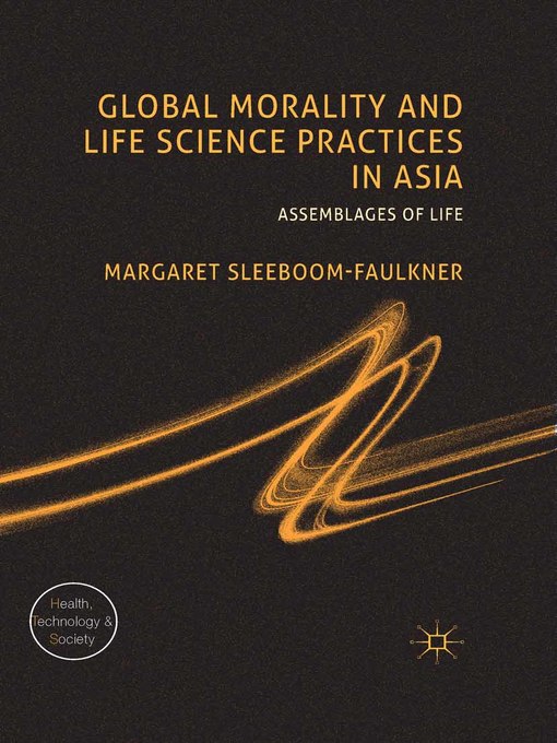 Title details for Global Morality and Life Science Practices in Asia by M. Sleeboom-Faulkner - Available